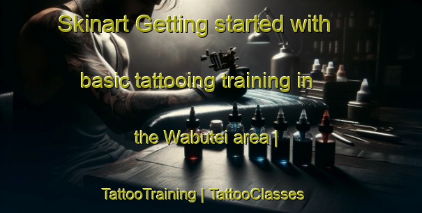Skinart Getting started with basic tattooing training in the Wabutei area | TattooTraining | TattooClasses | SkinartTraining-Papua New Guinea